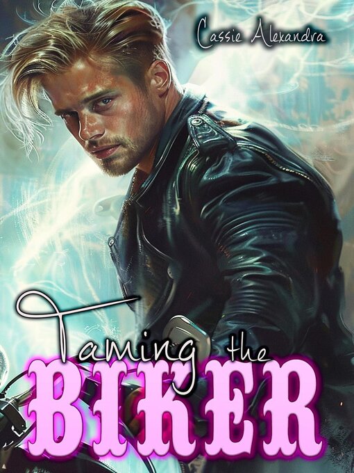 Title details for Taming the Biker by Cassie Alexandra - Available